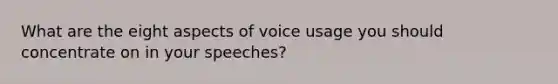 What are the eight aspects of voice usage you should concentrate on in your speeches?