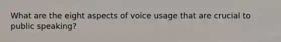 What are the eight aspects of voice usage that are crucial to public speaking?