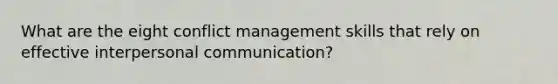 What are the eight conflict management skills that rely on effective interpersonal communication?