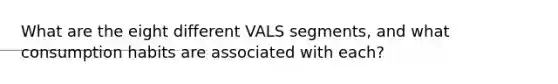 What are the eight different VALS segments, and what consumption habits are associated with each?