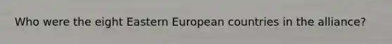 Who were the eight Eastern European countries in the alliance?