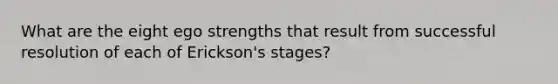 What are the eight ego strengths that result from successful resolution of each of Erickson's stages?