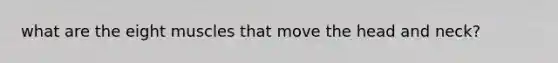what are the eight muscles that move the head and neck?