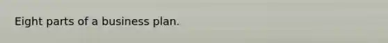 Eight parts of a business plan.