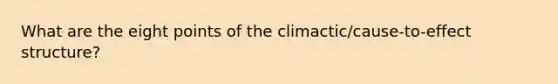 What are the eight points of the climactic/cause-to-effect structure?