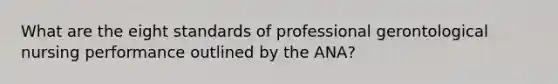 What are the eight standards of professional gerontological nursing performance outlined by the ANA?