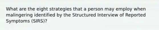 What are the eight strategies that a person may employ when malingering identified by the Structured Interview of Reported Symptoms (SIRS)?