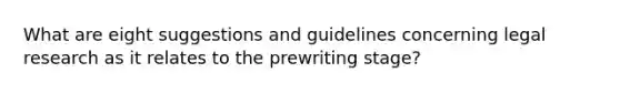 What are eight suggestions and guidelines concerning legal research as it relates to the prewriting stage?