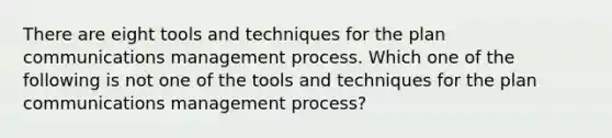 There are eight tools and techniques for the plan communications management process. Which one of the following is not one of the tools and techniques for the plan communications management process?