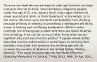 Once we are eighteen we are legal to vote, get married, and sign contracts but not to drink. Since drinking is illegal for people under the age of 21, this leads a lot of under aged children to sneak around and drink, in there basement, in the woods ,or in the rooms. We have more incidents and fatalities from drinking because drinking in America is something a delinquent will do its a way of looking cool and being disobedient. While in other countries the drinking age is lower and there are fewer fatalities from drinking. If we can do so many other thing when we are eighteen why cant we consume alcohol. If people where better educated and law enforcement cracked down on drinking then statistics may show that lowering the drinking age will not increase the number of deaths in the United States. Minton, Michelle. "The Legal Drinking Age Has Not Been Effective." Opposing Viewpoints in Context. 7 May 2013. Web. 20 Apr. 2011.