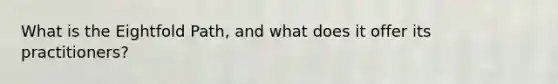 What is the Eightfold Path, and what does it offer its practitioners?