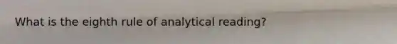 What is the eighth rule of analytical reading?