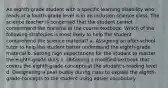 An eighth-grade student with a specific learning disability who reads at a fourth-grade level is in an inclusion science class. The science teacher is concerned that the student cannot comprehend the material in the course textbook. Which of the following strategies is most likely to help the student comprehend the science material? a. Assigning an after-school tutor to help the student better understand the eighth-grade material b. Setting high expectations for the student to master the eighth-grade skills c. Obtaining a modified textbook that covers the eighth-grade concepts at the student's reading level d. Designating a peer buddy during class to explain the eighth-grade concepts to the student using easier vocabulary