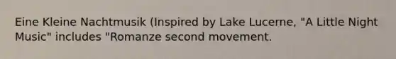 Eine Kleine Nachtmusik (Inspired by Lake Lucerne, "A Little Night Music" includes "Romanze second movement.