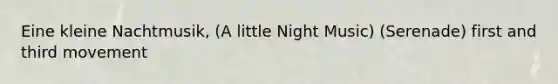 Eine kleine Nachtmusik, (A little Night Music) (Serenade) first and third movement