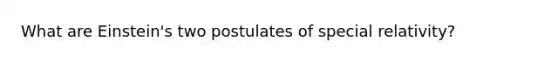 What are Einstein's two postulates of special relativity?