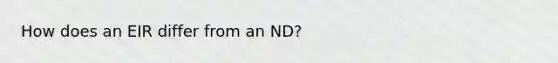 How does an EIR differ from an ND?