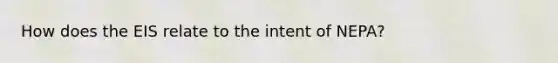 How does the EIS relate to the intent of NEPA?