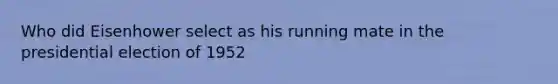 Who did Eisenhower select as his running mate in the presidential election of 1952