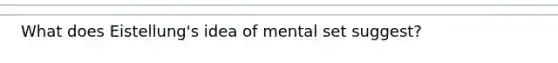 What does Eistellung's idea of mental set suggest?