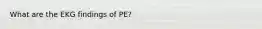 What are the EKG findings of PE?