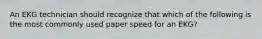 An EKG technician should recognize that which of the following is the most commonly used paper speed for an EKG?