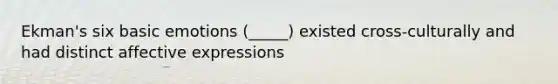 Ekman's six basic emotions (_____) existed cross-culturally and had distinct affective expressions