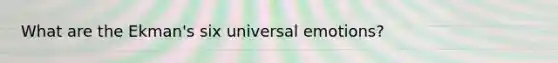 What are the Ekman's six universal emotions?