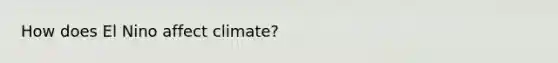 How does El Nino affect climate?