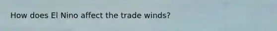 How does El Nino affect the trade winds?