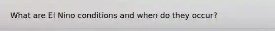 What are El Nino conditions and when do they occur?