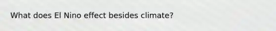 What does El Nino effect besides climate?