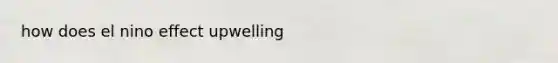 how does el nino effect upwelling