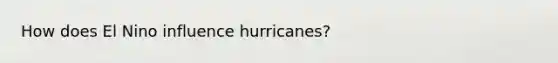 How does El Nino influence hurricanes?