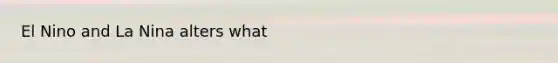 El Nino and La Nina alters what