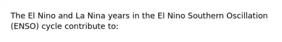 The El Nino and La Nina years in the El Nino Southern Oscillation (ENSO) cycle contribute to: