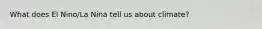 What does El Nino/La Nina tell us about climate?