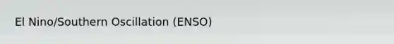 El Nino/Southern Oscillation (ENSO)