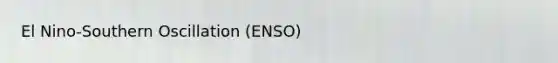 El Nino-Southern Oscillation (ENSO)