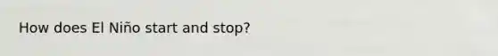 How does El Niño start and stop?