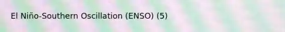 El Niño-Southern Oscillation (ENSO) (5)