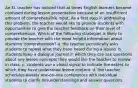 An EL teacher has noticed that at times English learners become confused during lesson presentation because of an insufficient amount of comprehensible input. As a first step in addressing this problem, the teacher would like to provide students with opportunities to give the teacher feedback on their level of comprehension. Which of the following strategies is likely to provide the teacher with the most helpful information about students' comprehension? a. the teacher periodically asks students to repeat what they have heard during a lesson. b. students keep a dialogue journal in which they can ask questions about any lesson concepts they would like the teacher to review in class. c. students use a visual signal to indicate the extent to which they have understood lesson content. d. the teacher schedules weekly one-on-one conferences with individual students to clarify misunderstandings and answer questions.