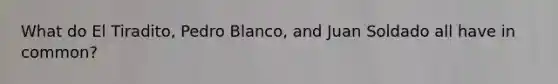 What do El Tiradito, Pedro Blanco, and Juan Soldado all have in common?