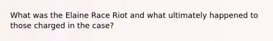 What was the Elaine Race Riot and what ultimately happened to those charged in the case?