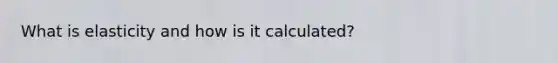 What is elasticity and how is it calculated?