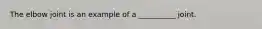 The elbow joint is an example of a __________ joint.
