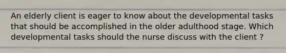 An elderly client is eager to know about the developmental tasks that should be accomplished in the older adulthood stage. Which developmental tasks should the nurse discuss with the client ?