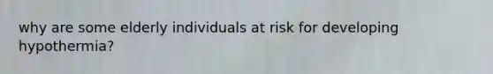 why are some elderly individuals at risk for developing hypothermia?