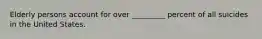 Elderly persons account for over _________ percent of all suicides in the United States.