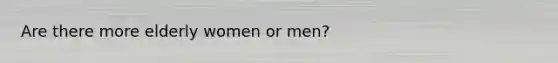 Are there more elderly women or men?